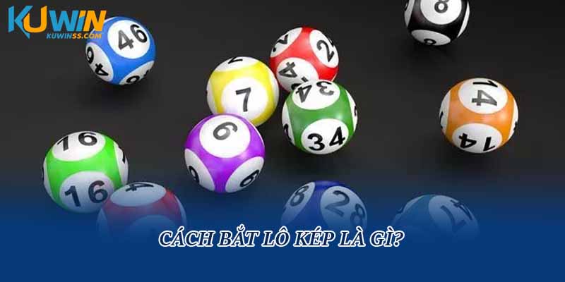 Cách bắt lô kép là gì?