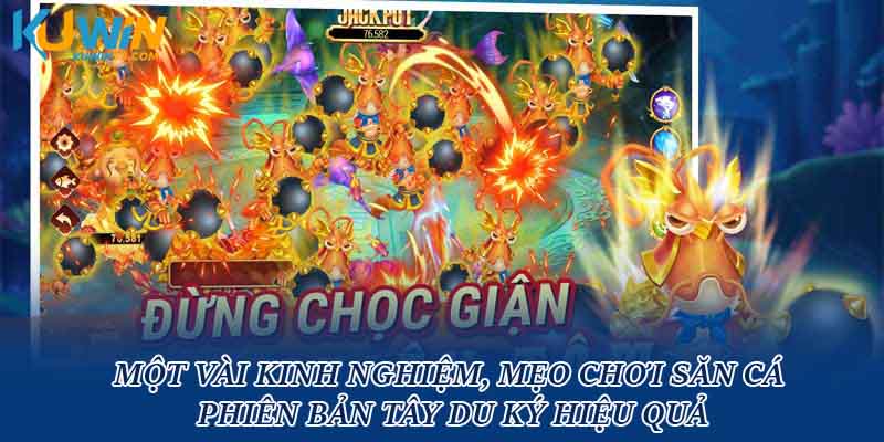 Một vài kinh nghiệm, mẹo chơi săn cá phiên bản tây du ký hiệu quả